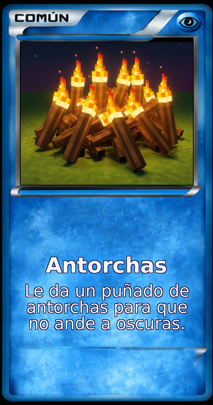 Carta Común: Antorchas. Le da un puñado de antorchas para que no ande a oscuras.