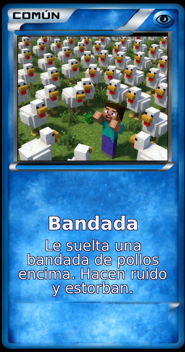 Carta Común: Bandada. Le suelta una bandada de pollos encima. Hacen ruido y estorban.